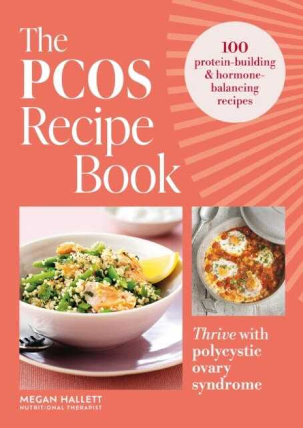 The PCOS Recipe Book 100 recipes to thrive with polycystic ovary syndrome