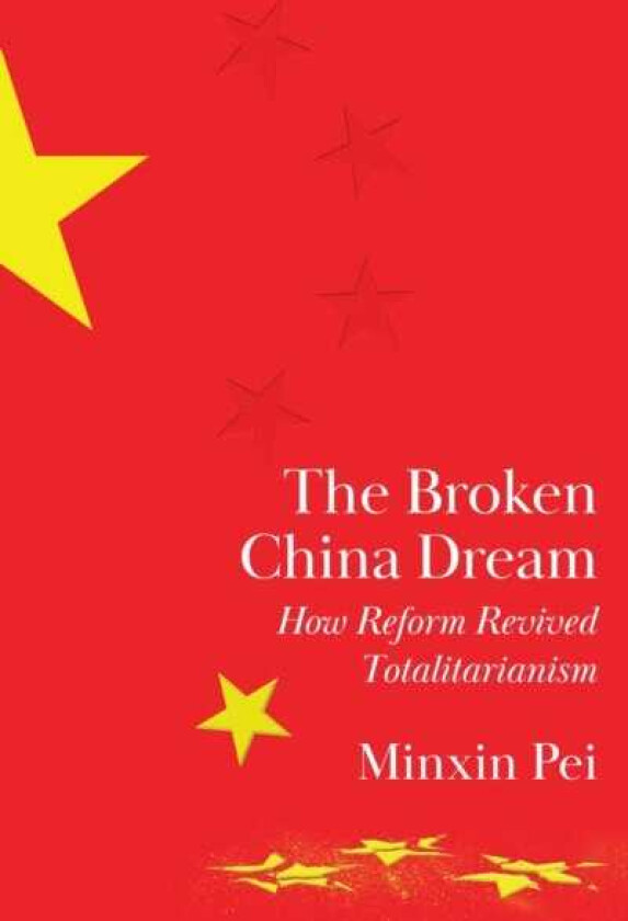 The Broken China Dream How Reform Revived Totalitarianism
