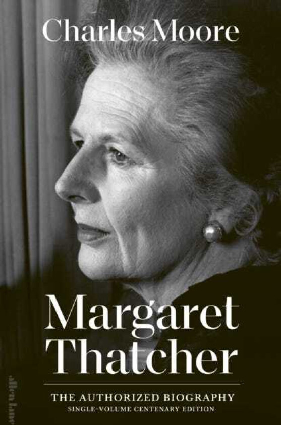 Margaret Thatcher The Authorized Biography: Singlevolume Centenary Edition