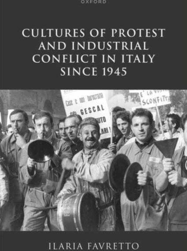 Cultures of Protest and Industrial Conflict in Italy since 1945