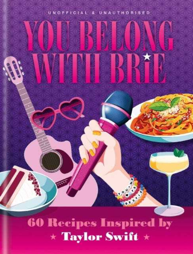 You Belong with Brie 60 Recipes Inspired by Taylor Swift, for Any Era