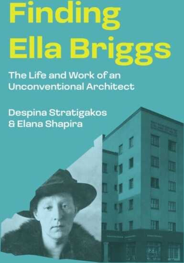 Finding Ella Briggs The Life and Work of an Unconventional Architect