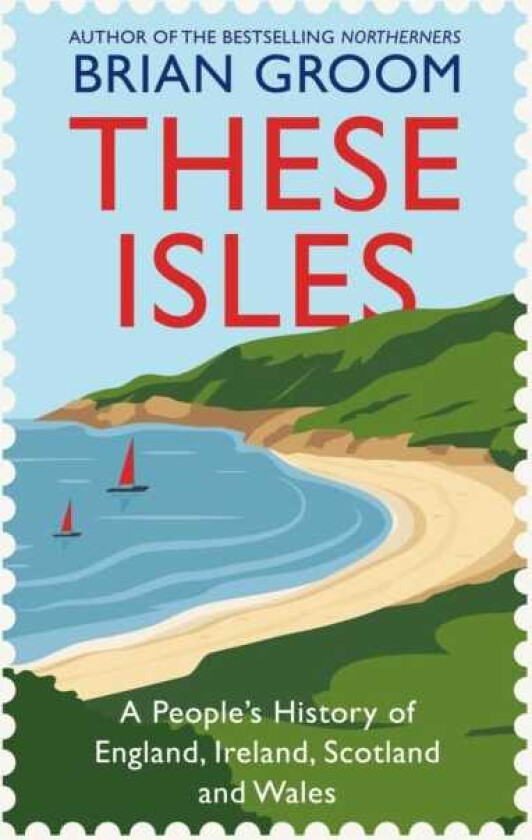 These Isles A People’s History of England, Scotland, Wales and Ireland
