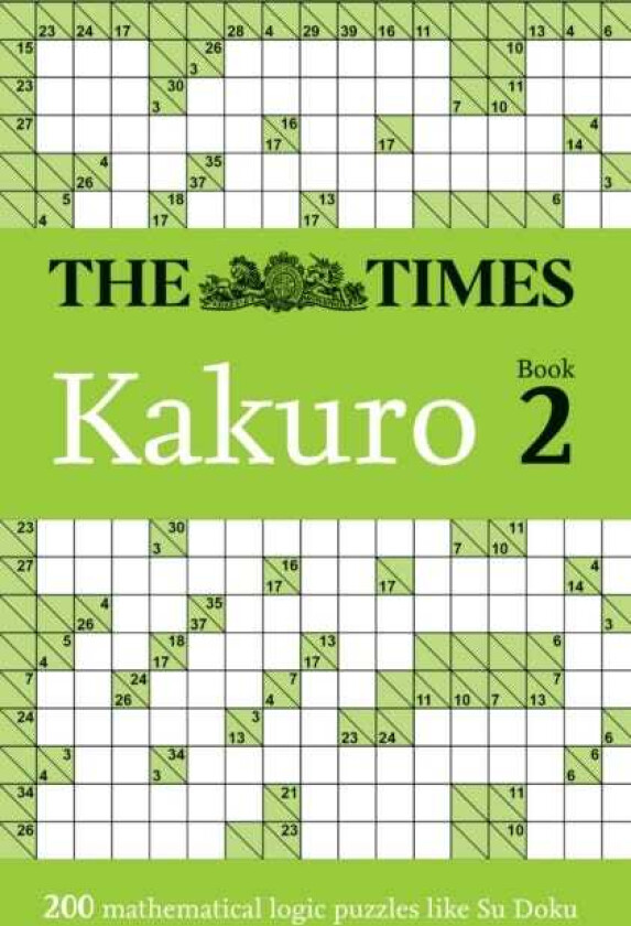 The Times Kakuro Book 2  200 Mathematical Logic Puzzles