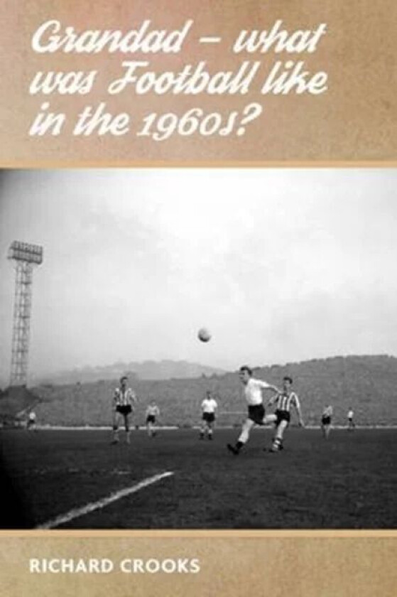 Grandad - What Was Football Like in the 1960s? av Richard Crooks
