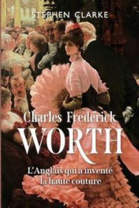 Charles Frederick Worth, l'Anglais qui a inventé la haute couture