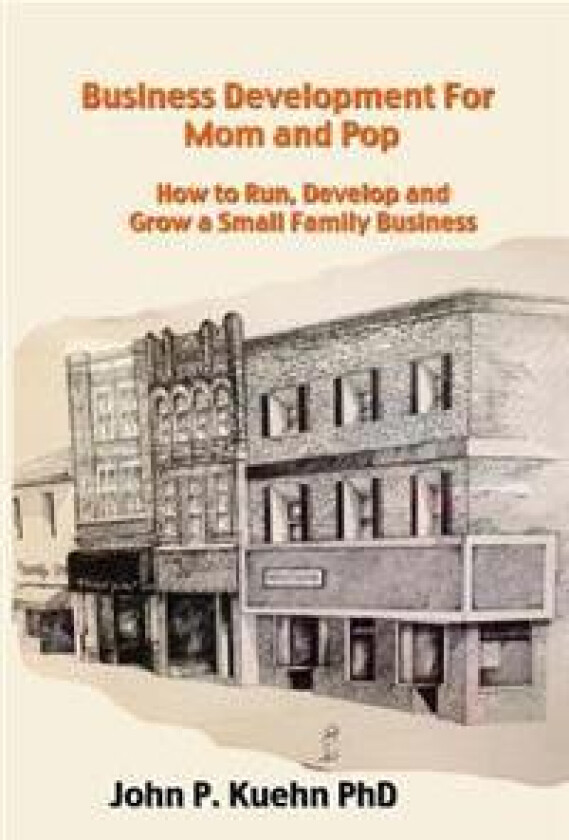 Business Development for Mom and Pop: How to Run, Develop and Grow a Small Family Business