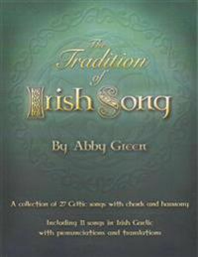 The Tradition of Irish Song: A Collection of 27 Celtic Songs with Chords and Harmony. 11 Songs in Irish Gaelic with Translations and Pronunciations