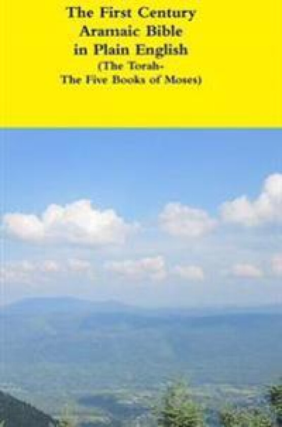The First Century Aramaic Bible in Plain English (the Torah-the Five Books of Moses)