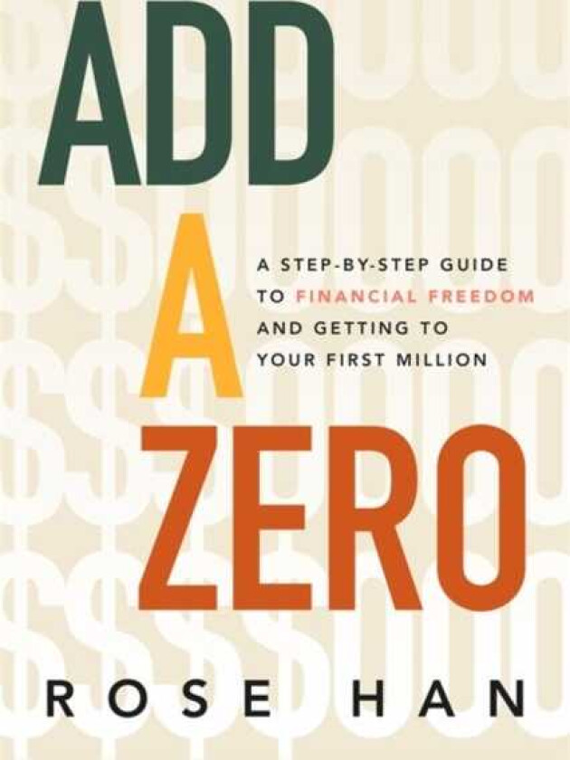 Add a Zero A StepbyStep Guide to Financial Freedom and Getting to Your First Million
