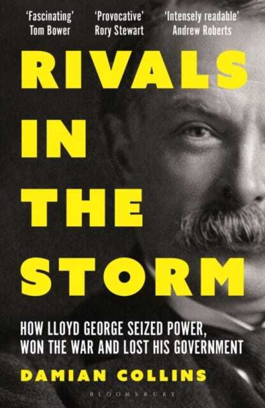 Rivals in the Storm How Lloyd George Seized Power, Won the War and Lost his Government Recommended by Rory Stewart on The Rest is Politics