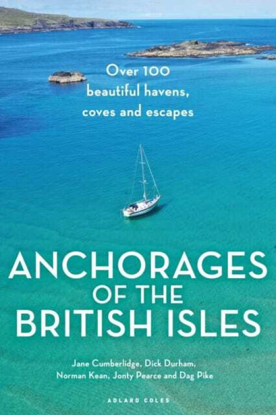 Anchorages of the British Isles Over 100 beautiful havens, coves and escapes