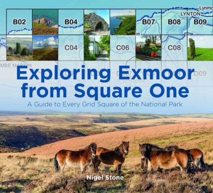 Exploring Exmoor from Square One A Guide to Every Grid Square of the National Park