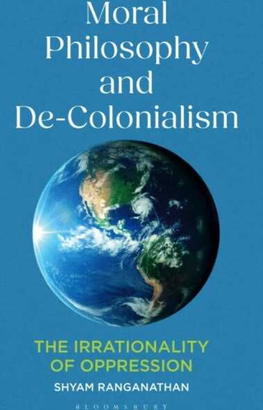 Moral Philosophy and DeColonialism  The Irrationality of Oppression