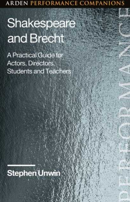 Shakespeare and Brecht A Practical Guide for Actors, Directors, Students and Teachers