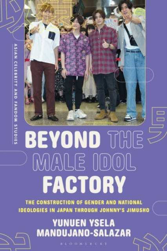 Beyond the Male Idol Factory The Construction of Gender and National Ideologies in Japan through Johnny's Jimusho