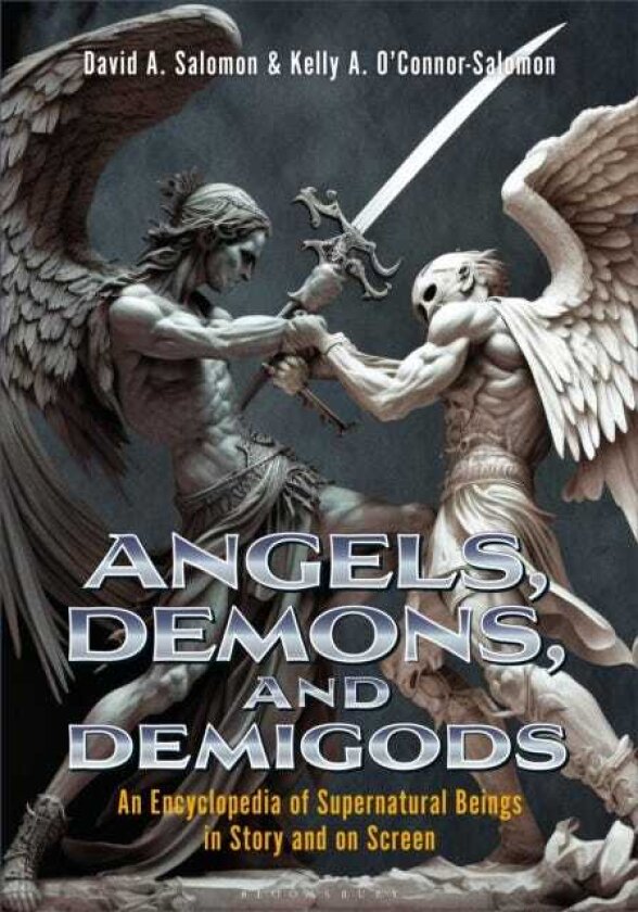 Angels, Demons, and Demigods An Encyclopedia of Supernatural Beings in Story and on Screen