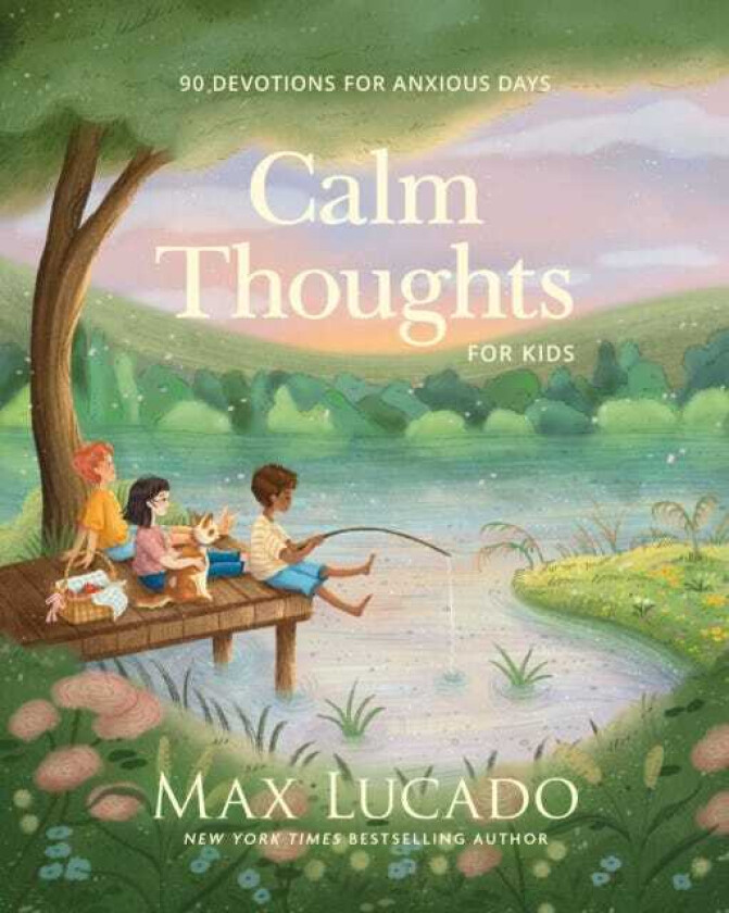 Calm Thoughts for Kids 90 Devotions for Anxious Days