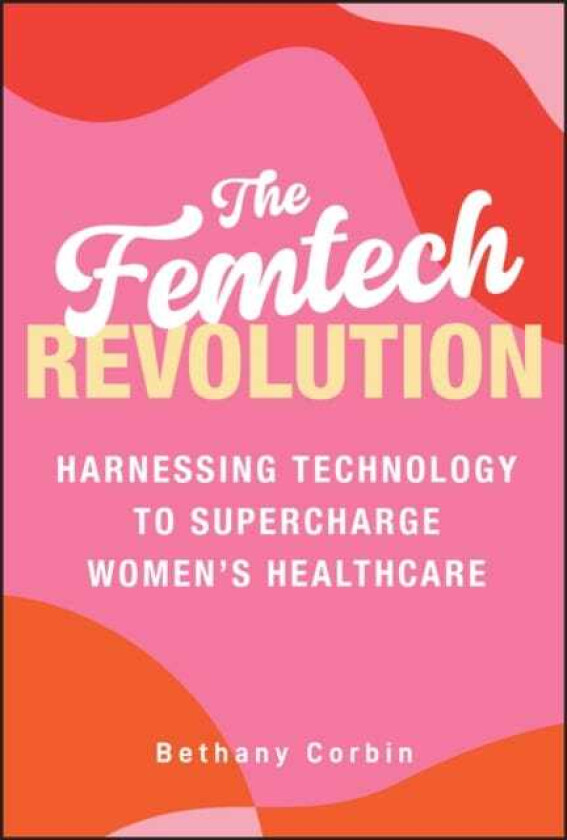 The Femtech Revolution Harnessing Technology to Supercharge Women's Healthcare