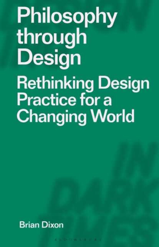 Philosophy through Design Rethinking Design Practice for a Changing World