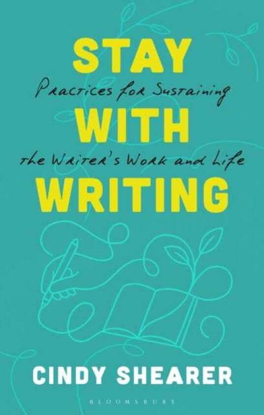 Stay With Writing Practices for Sustaining the Writer's Work and Life