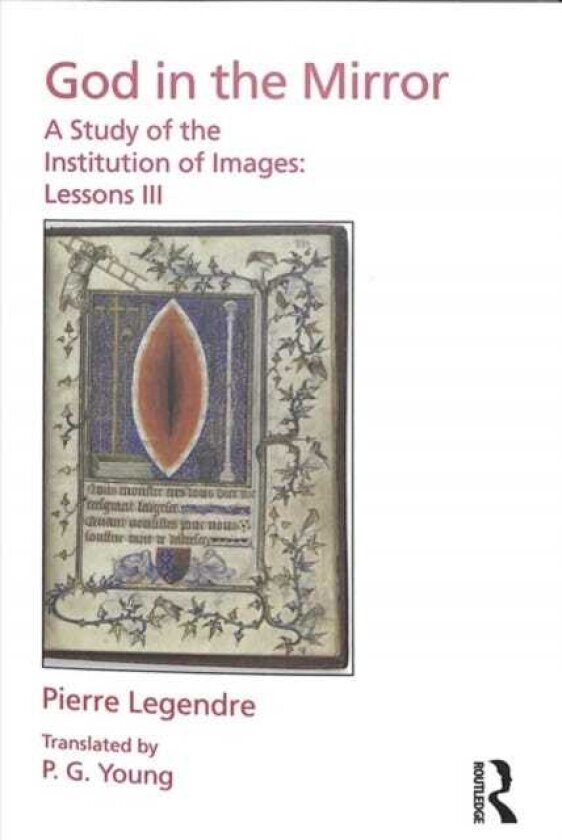 Pierre Legendre Lessons III God in the Mirror A Study of the Institution of Images