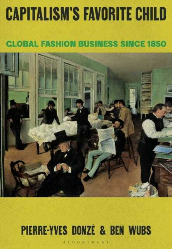 Capitalism’s Favorite Child Global Fashion Business since 1850