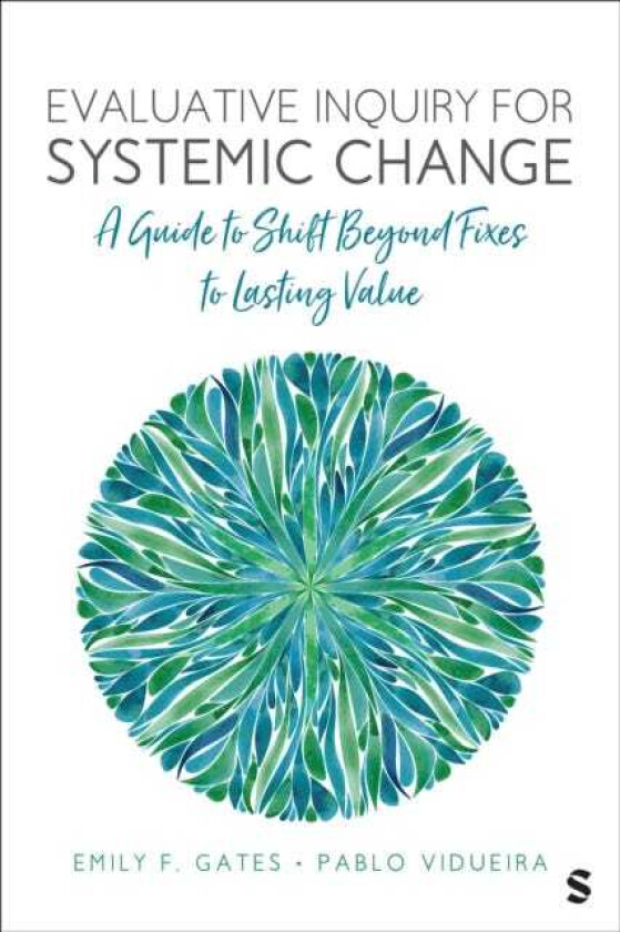 Evaluative Inquiry for Systemic Change A Guide to Shift Beyond Fixes to Lasting Value