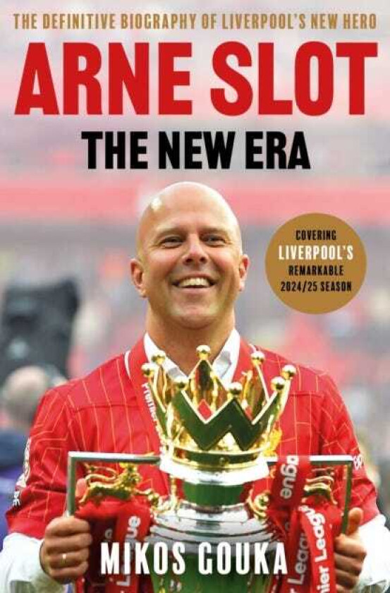 Arne Slot: The New Era The Definitive Biography of Liverpool’s New Hero