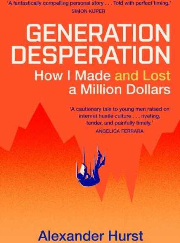 Generation Desperation How I Made — and Lost — a Million Dollars