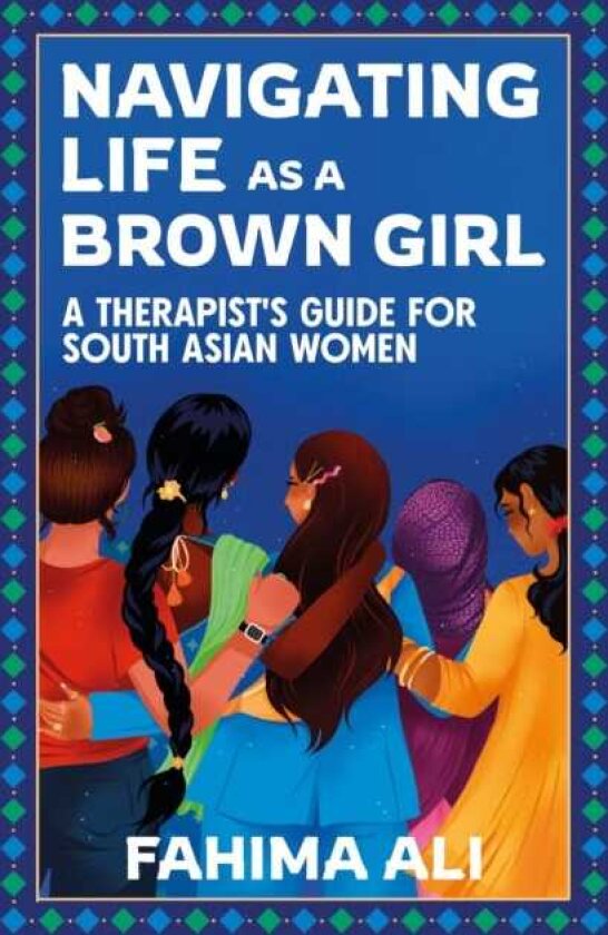 Navigating Life as a Brown Girl A therapist’s guide for South Asian women