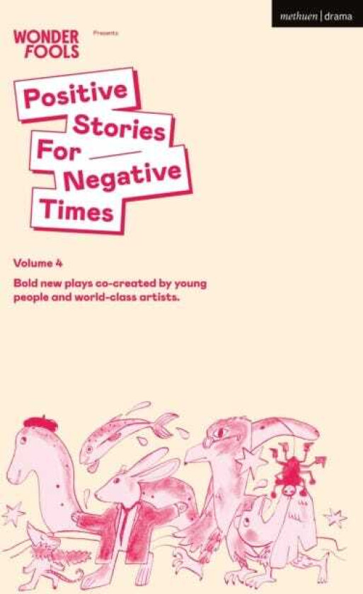 Positive Stories for Negative Times, Season Four Bold New Plays CoCreated by Young People and WorldClass Artists