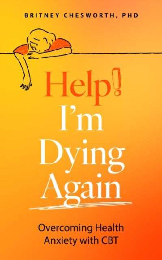 Help! I’m Dying Again Overcoming Health Anxiety with Cognitive Behavioral Therapy (CBT)