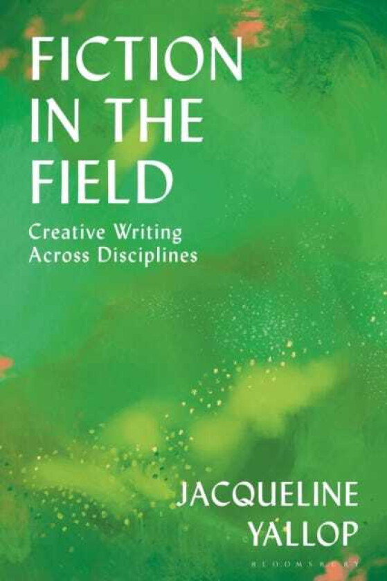 Fiction in the Field Creative Writing Across Disciplines