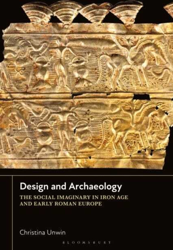 Design and Archaeology The Social Imaginary in Iron Age and Early Roman Europe