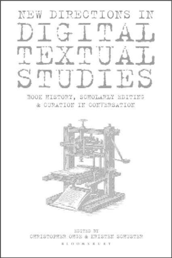New Directions in Digital Textual Studies Book History, Scholarly Editing and Curation in Conversation
