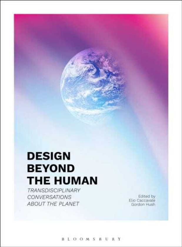 Design Beyond the Human  Transdisciplinary Conversations about the Planet