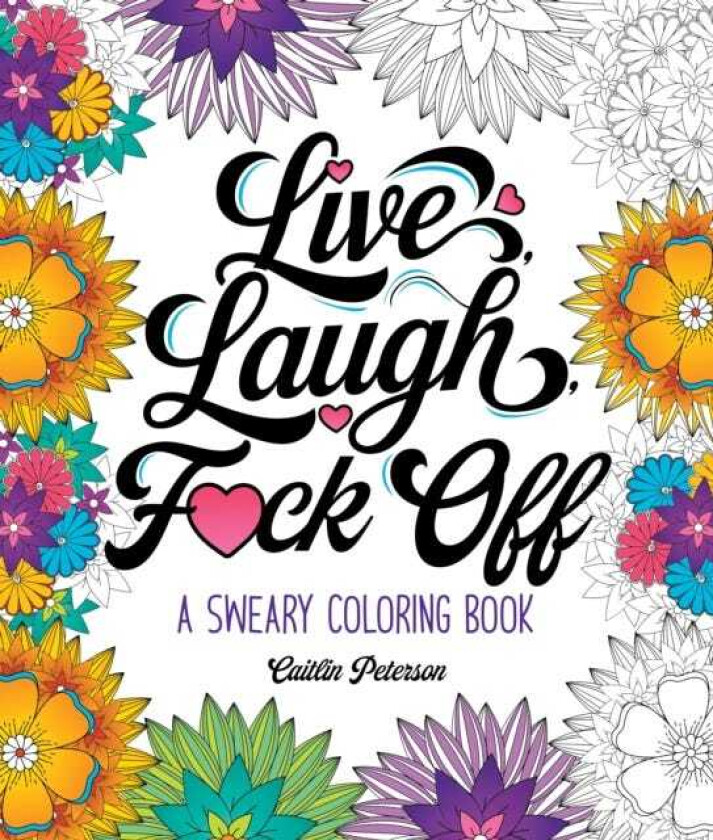 Live, Laugh, F*ck Off A Sweary Coloring Book
