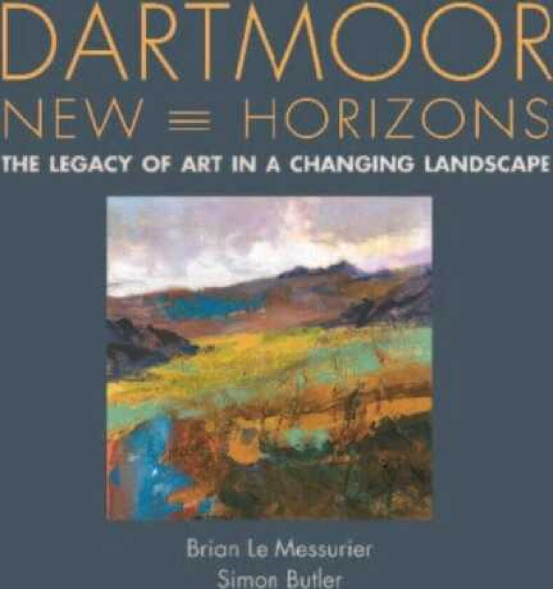 Dartmoor, New Horizons The Legacy of Art in a Changing Landscape