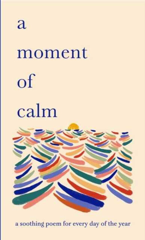 A Moment of Calm A soothing poem for every day of the year