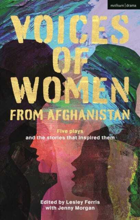 Voices of Women from Afghanistan Five Plays and the Stories that Inspired Them