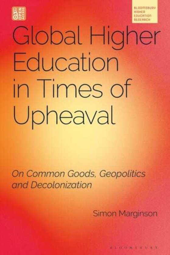Global Higher Education in Times of Upheaval On Common Goods, Geopolitics and Decolonisation