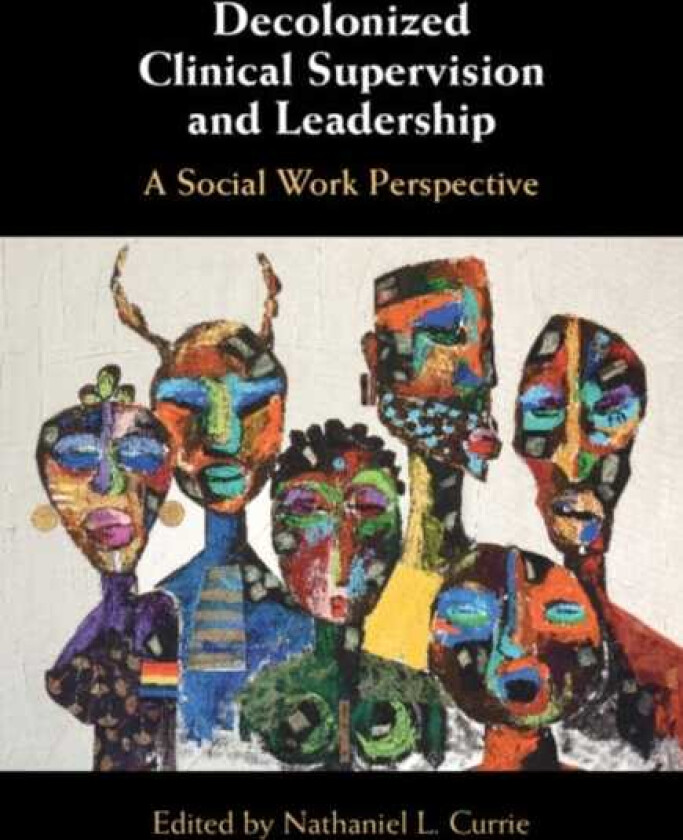 Decolonized Clinical Supervision and Leadership A Social Work Perspective
