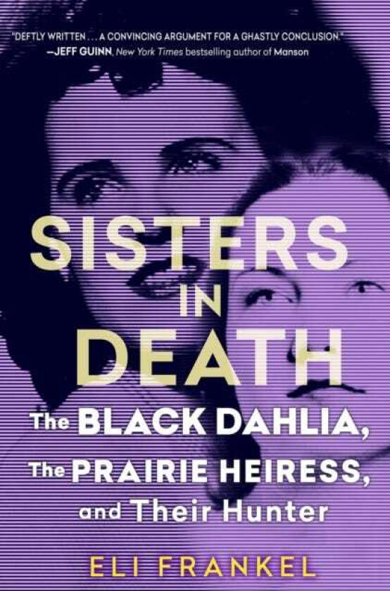 Sisters in Death The Black Dahlia, the Prairie Heiress, and Their Hunter