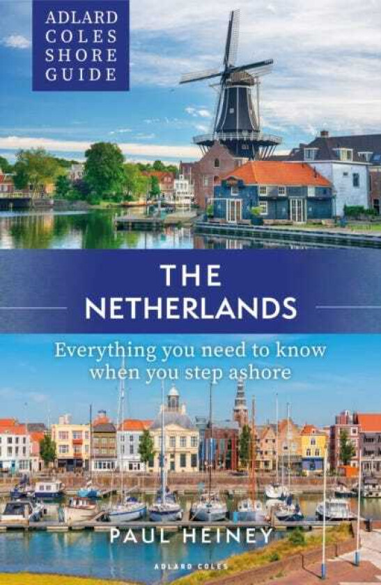 Adlard Coles Shore Guide: The Netherlands Everything you need to know when you step ashore