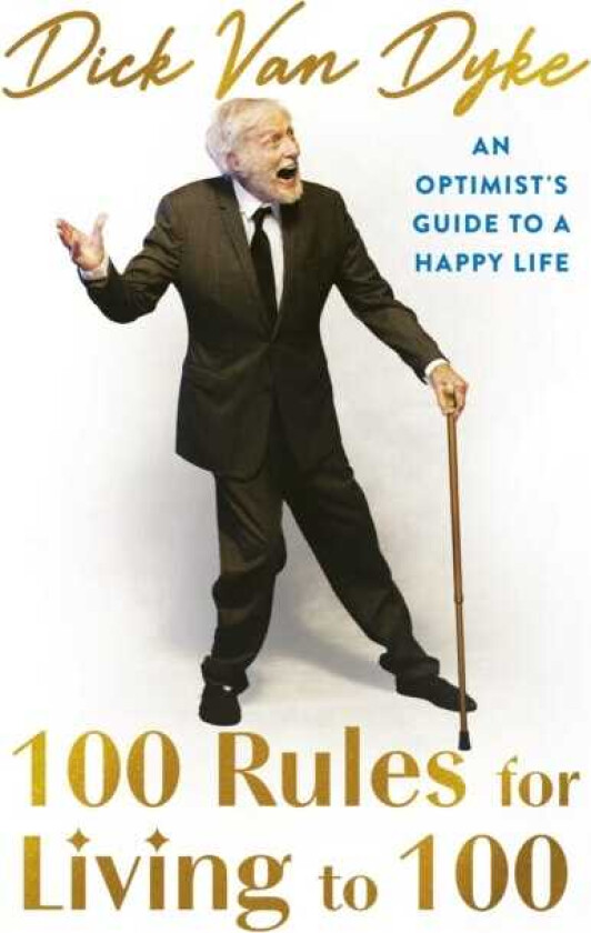 100 Rules for Living to 100 An Optimist's Guide to a Happy Life