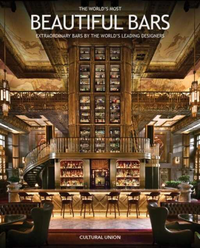 The World's Most Beautiful Bars Extraordinary Bars by the World's Leading Designers