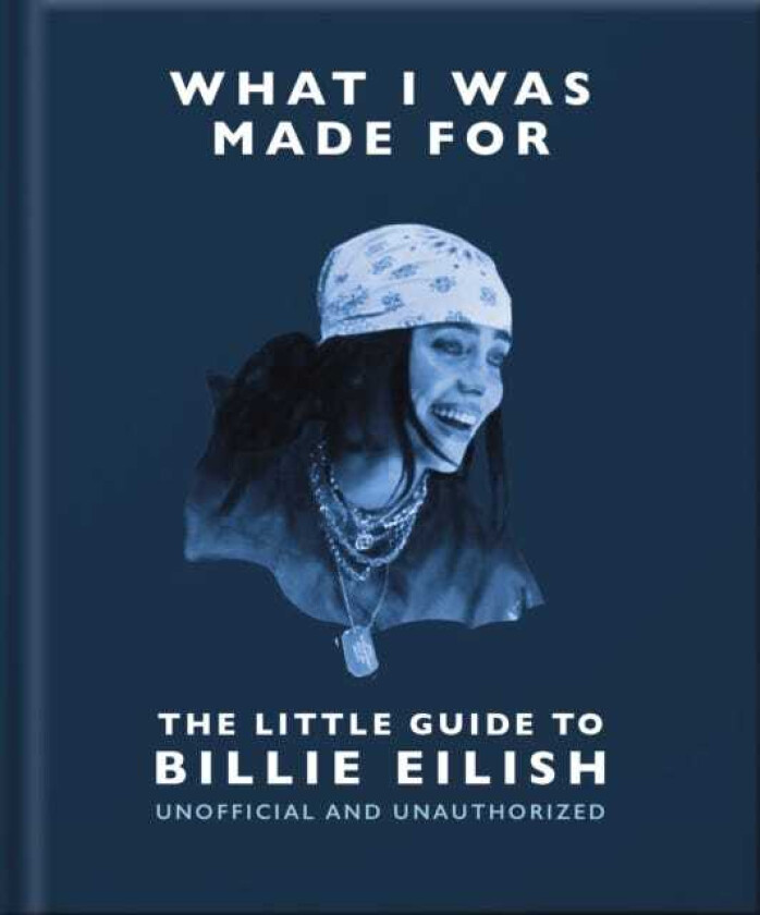 What I Was Made For: The Little Guide to Billie Eilish