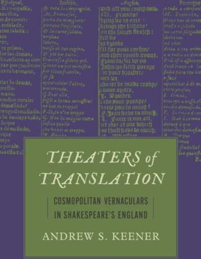 Theaters of Translation Cosmopolitan Vernaculars in Shakespeare's England