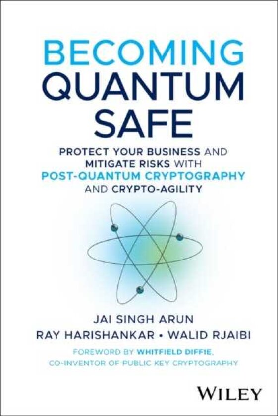Becoming Quantum Safe Protect Your Business and Mitigate Risks with PostQuantum Cryptography and CryptoAgility